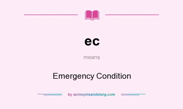 What does ec mean? It stands for Emergency Condition