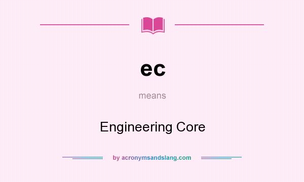 What does ec mean? It stands for Engineering Core