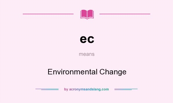 What does ec mean? It stands for Environmental Change