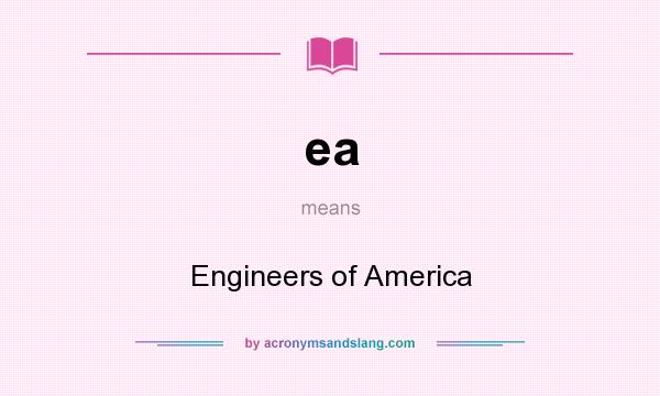 What does ea mean? It stands for Engineers of America