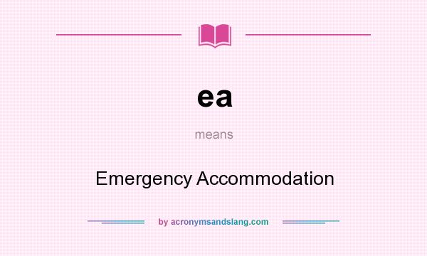 What does ea mean? It stands for Emergency Accommodation