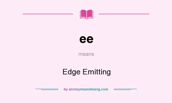 What does ee mean? It stands for Edge Emitting