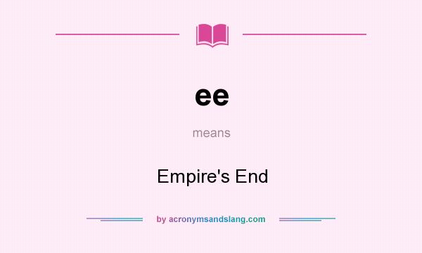 What does ee mean? It stands for Empire`s End