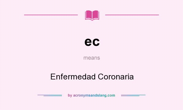 What does ec mean? It stands for Enfermedad Coronaria
