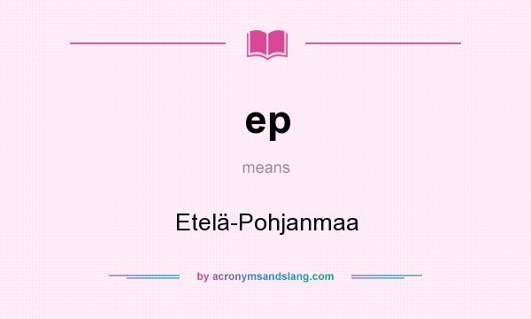 What does ep mean? It stands for Etelä-Pohjanmaa