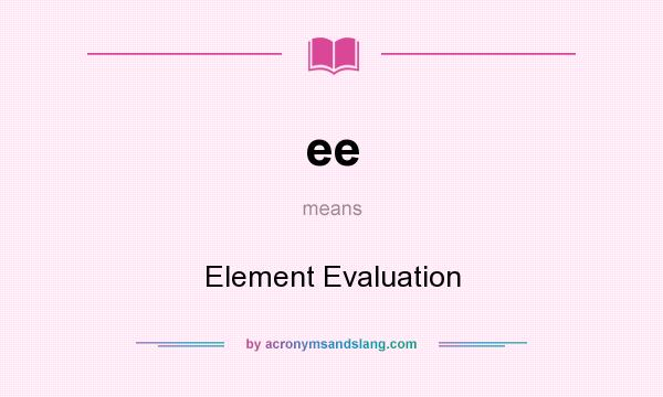 What does ee mean? It stands for Element Evaluation