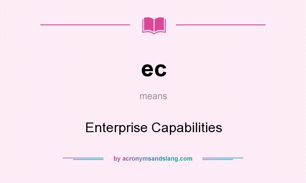 What does ec mean? It stands for Enterprise Capabilities