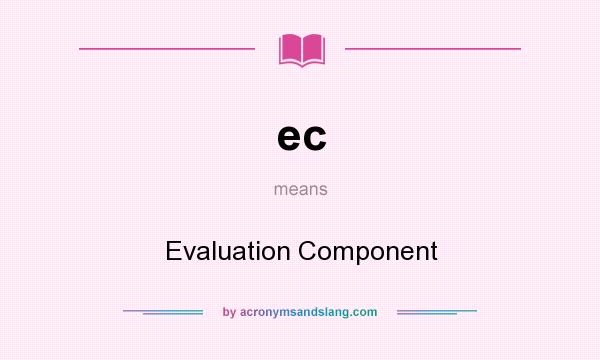 What does ec mean? It stands for Evaluation Component