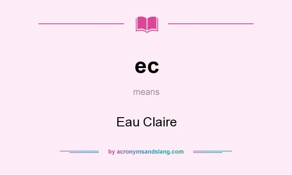 What does ec mean? It stands for Eau Claire