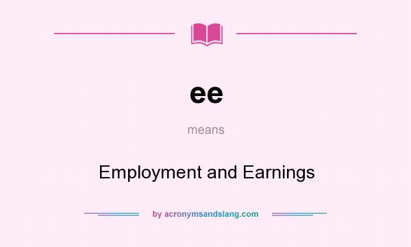 What does ee mean? It stands for Employment and Earnings