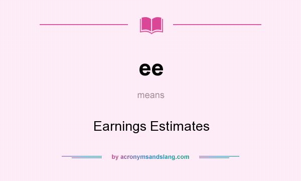 What does ee mean? It stands for Earnings Estimates