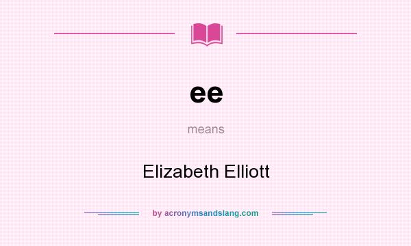 What does ee mean? It stands for Elizabeth Elliott