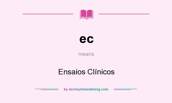 What does ec mean? It stands for Ensaios Clínicos