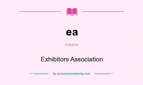 What does ea mean? It stands for Exhibitors Association