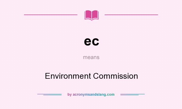 What does ec mean? It stands for Environment Commission