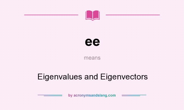 What does ee mean? It stands for Eigenvalues and Eigenvectors