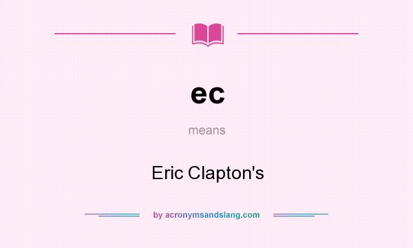 What does ec mean? It stands for Eric Clapton`s