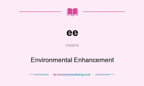What does ee mean? It stands for Environmental Enhancement