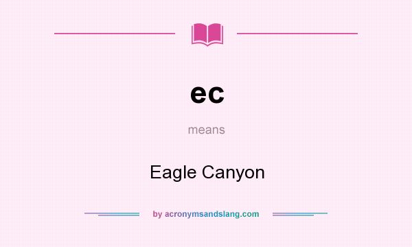 What does ec mean? It stands for Eagle Canyon
