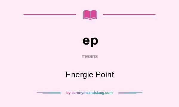 What does ep mean? It stands for Energie Point