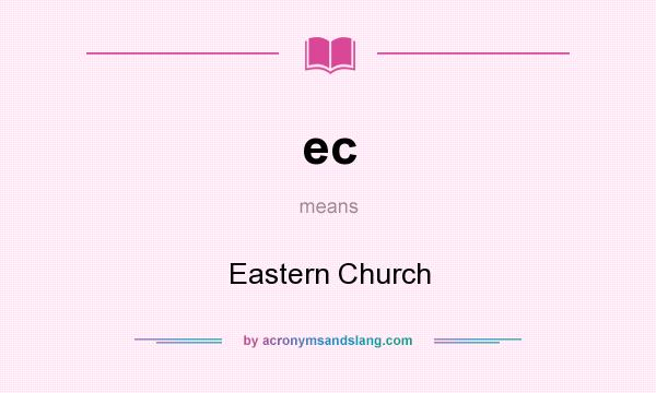 What does ec mean? It stands for Eastern Church