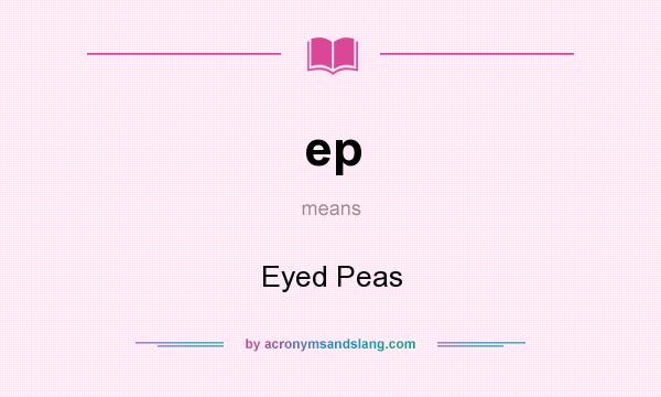 What does ep mean? It stands for Eyed Peas