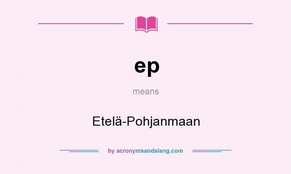 What does ep mean? It stands for Etelä-Pohjanmaan