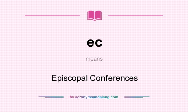 What does ec mean? It stands for Episcopal Conferences