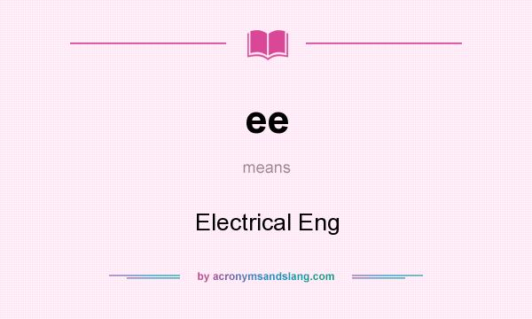 What does ee mean? It stands for Electrical Eng