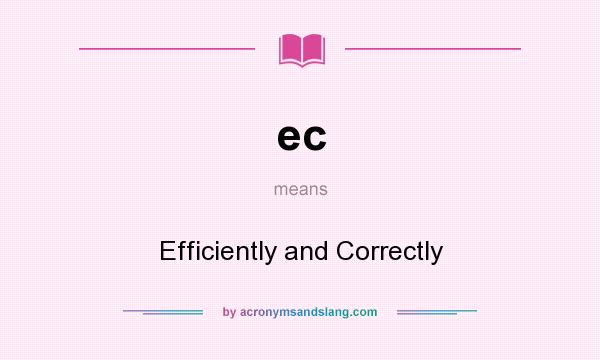 What does ec mean? It stands for Efficiently and Correctly