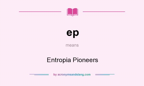 What does ep mean? It stands for Entropia Pioneers