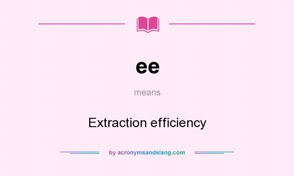 What does ee mean? It stands for Extraction efficiency