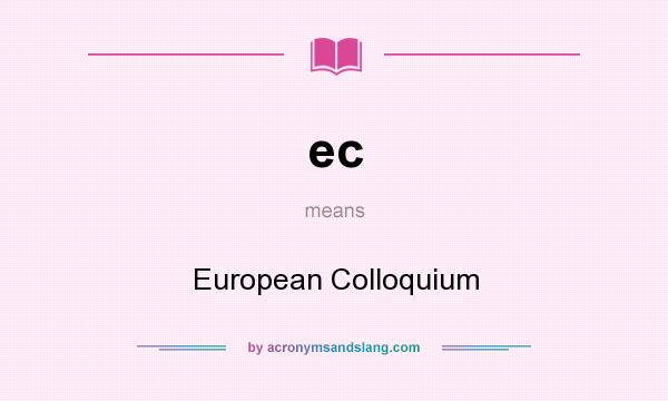 What does ec mean? It stands for European Colloquium