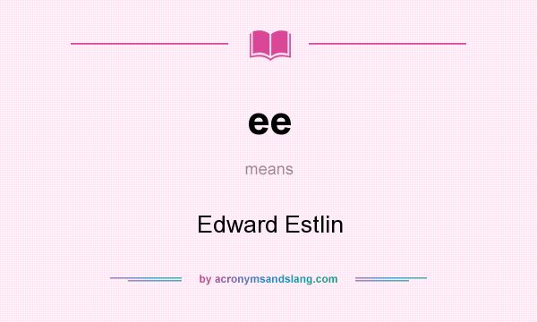 What does ee mean? It stands for Edward Estlin