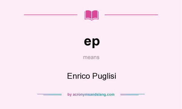 What does ep mean? It stands for Enrico Puglisi