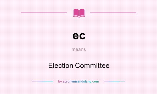 What does ec mean? It stands for Election Committee