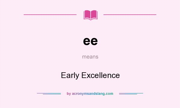 What does ee mean? It stands for Early Excellence