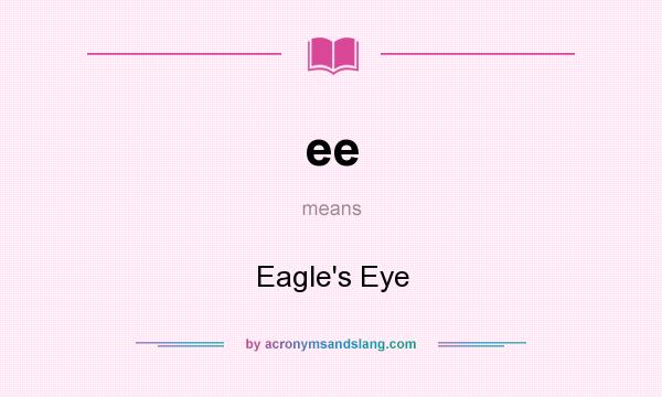 What does ee mean? It stands for Eagle`s Eye