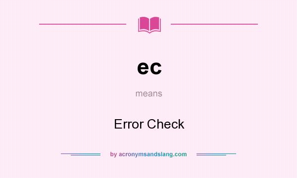 What does ec mean? It stands for Error Check
