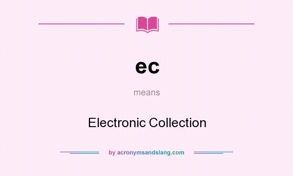 What does ec mean? It stands for Electronic Collection