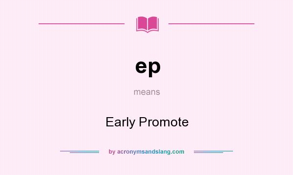 What does ep mean? It stands for Early Promote