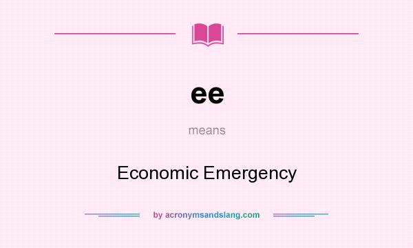 What does ee mean? It stands for Economic Emergency