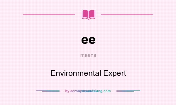 What does ee mean? It stands for Environmental Expert