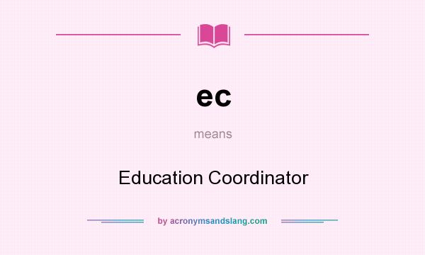 What does ec mean? It stands for Education Coordinator