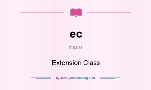 What does ec mean? It stands for Extension Class