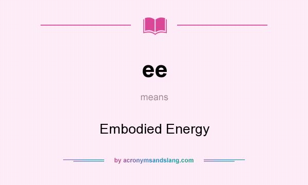 What does ee mean? It stands for Embodied Energy