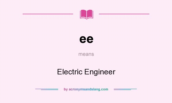 What does ee mean? It stands for Electric Engineer