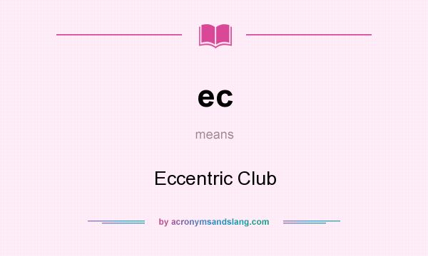 What does ec mean? It stands for Eccentric Club