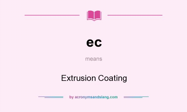 What does ec mean? It stands for Extrusion Coating