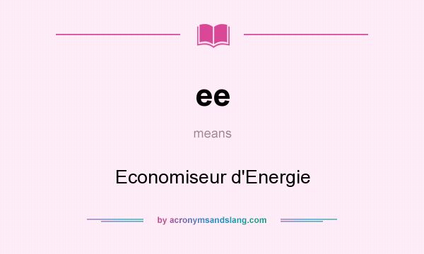 What does ee mean? It stands for Economiseur d`Energie
